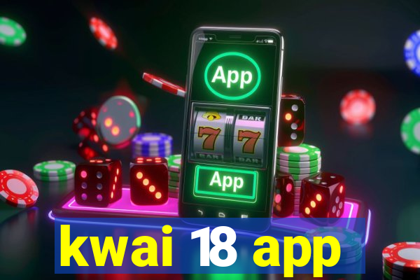 kwai 18 app